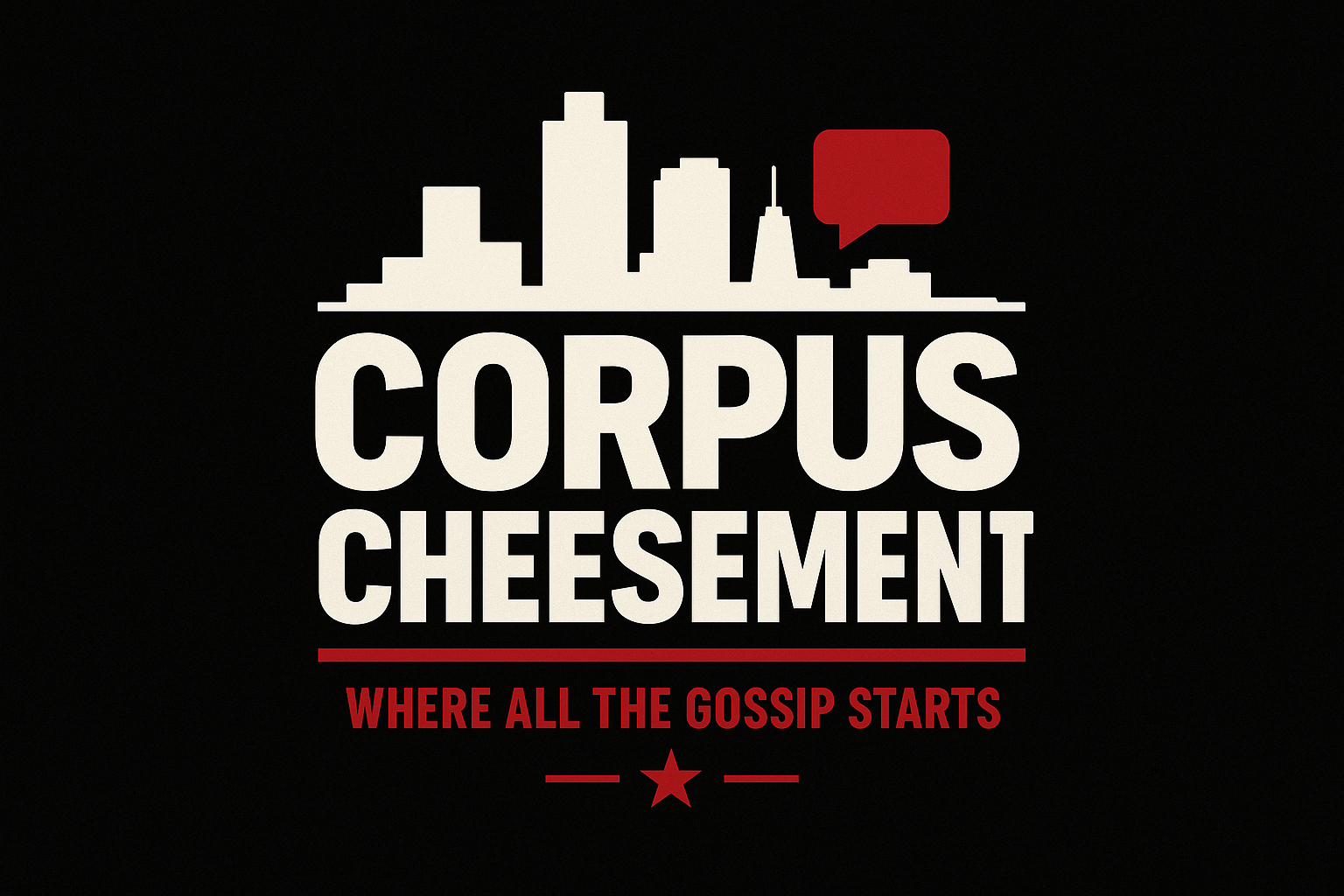 Corpus Cheesement — where the gossip starts